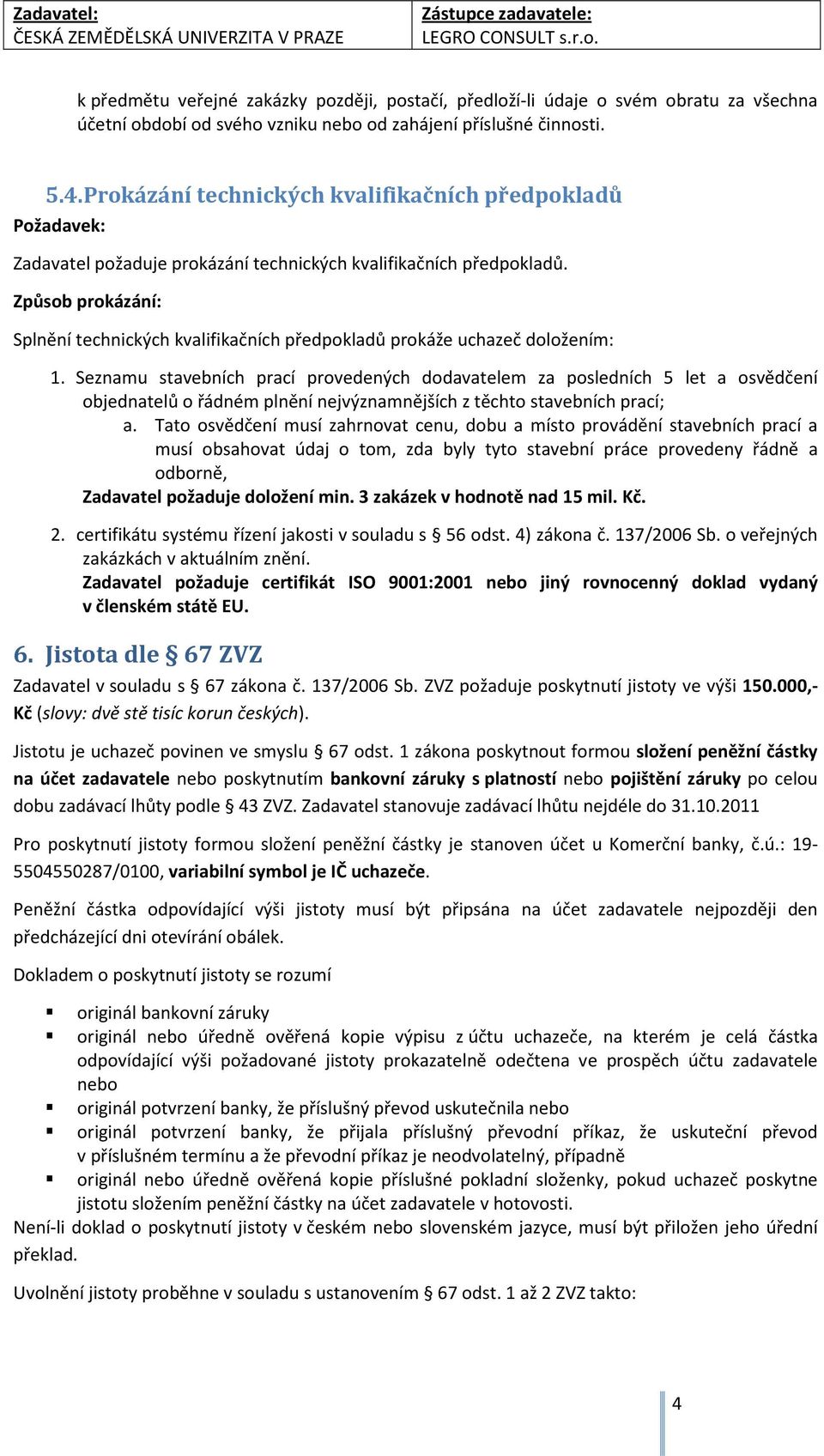 Seznamu stavebních prací provedených dodavatelem za posledních 5 let a osvědčení objednatelů o řádném plnění nejvýznamnějších z těchto stavebních prací; a.