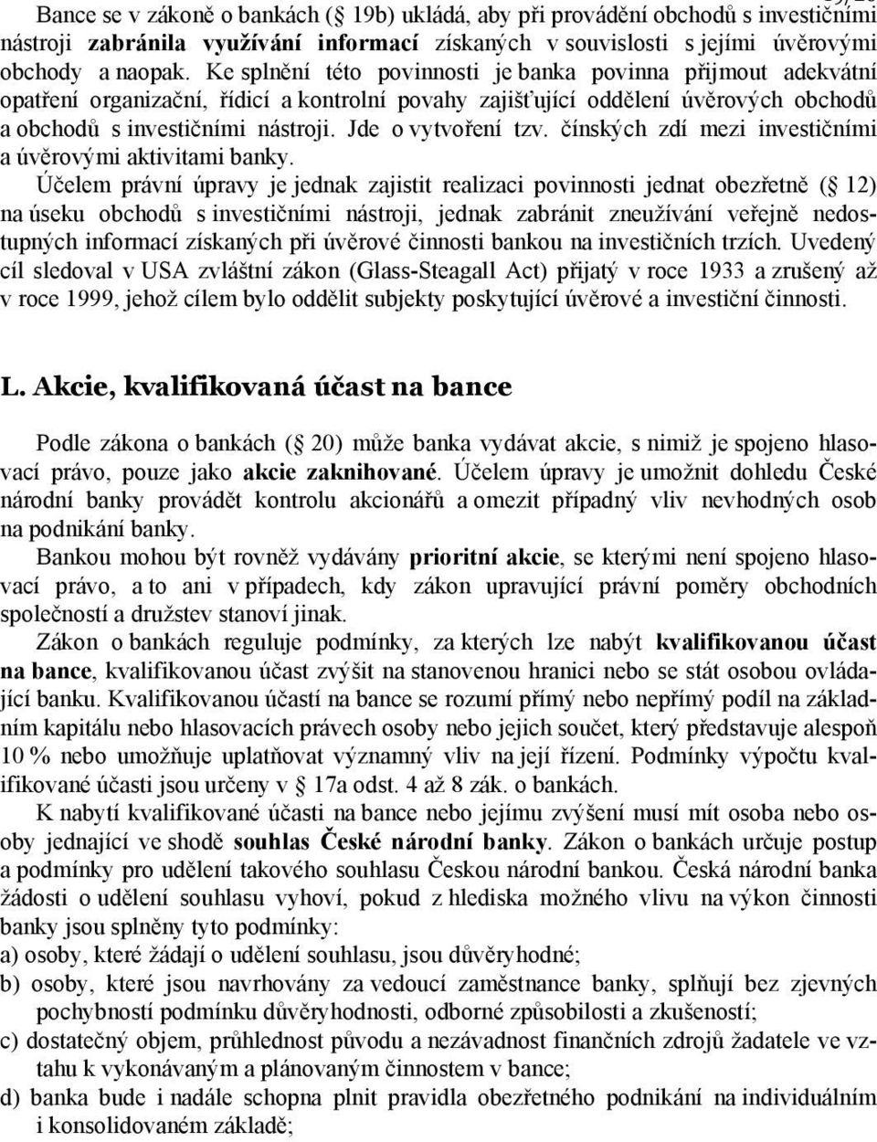 Jde o vytvoření tzv. čínských zdí mezi investičními a úvěrovými aktivitami banky.