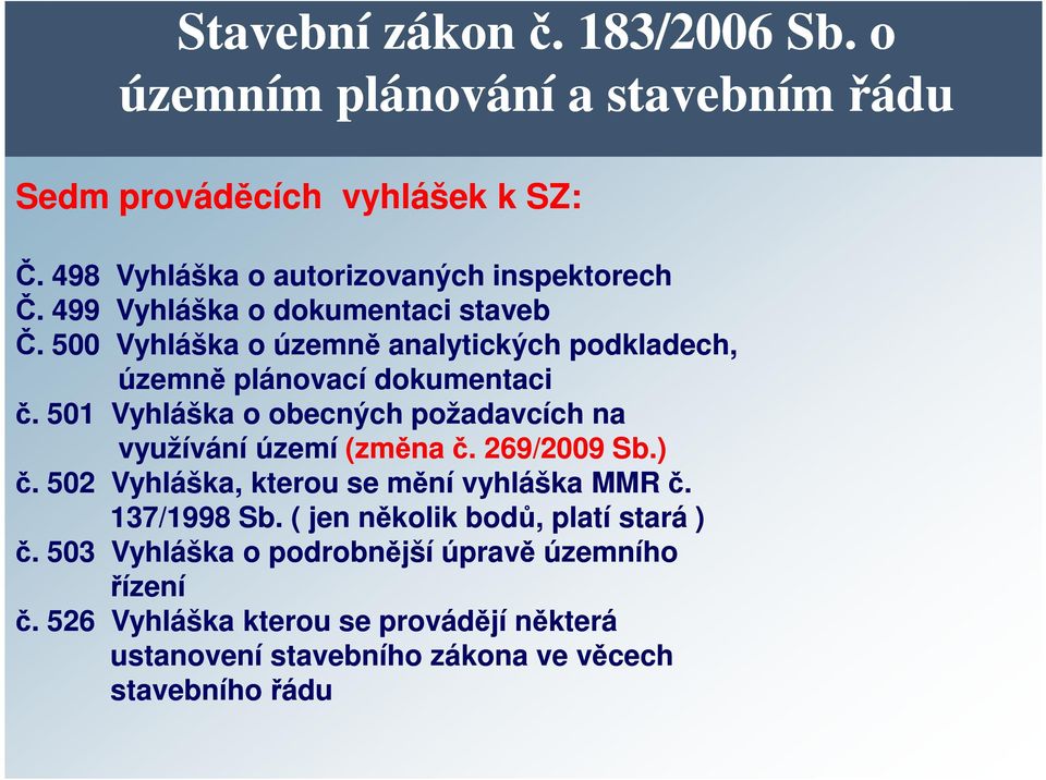 501 Vyhláška o obecných požadavcích na využívání území (změna č. 269/2009 Sb.) č. 502 Vyhláška, kterou se mění vyhláška MMR č. 137/1998 Sb.