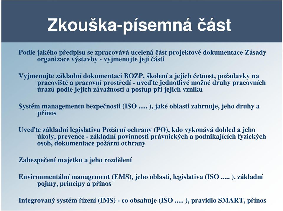 .. ), jaké oblasti zahrnuje, jeho druhy a přínos Uveďte základní legislativu Požární ochrany (PO), kdo vykonává dohled a jeho úkoly, prevence - základní povinnosti právnických a podnikajících