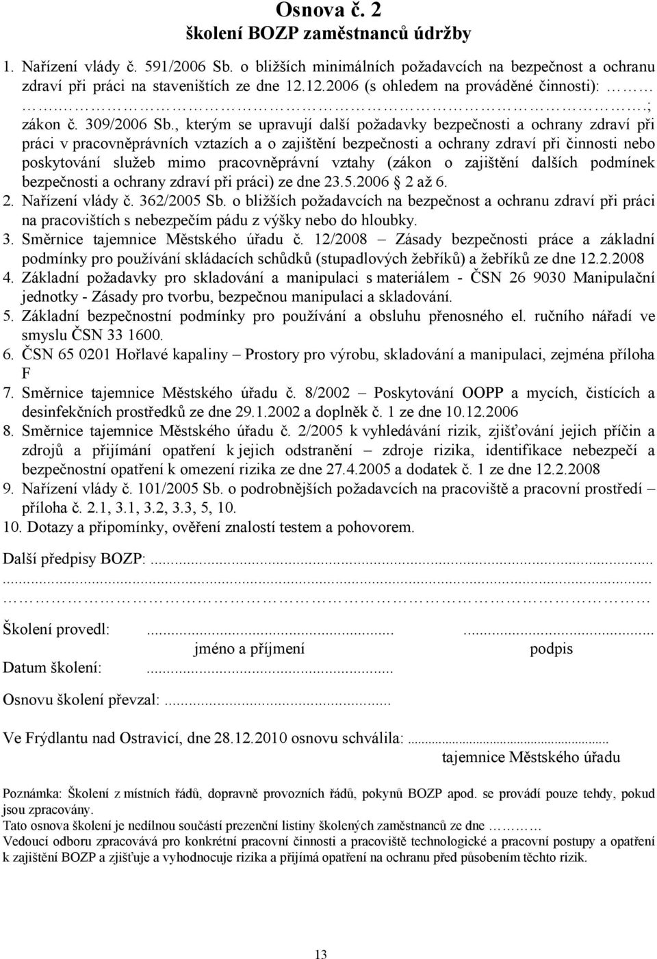 , kterým se upravují další požadavky bezpečnosti a ochrany zdraví při práci v pracovněprávních vztazích a o zajištění bezpečnosti a ochrany zdraví při činnosti nebo poskytování služeb mimo