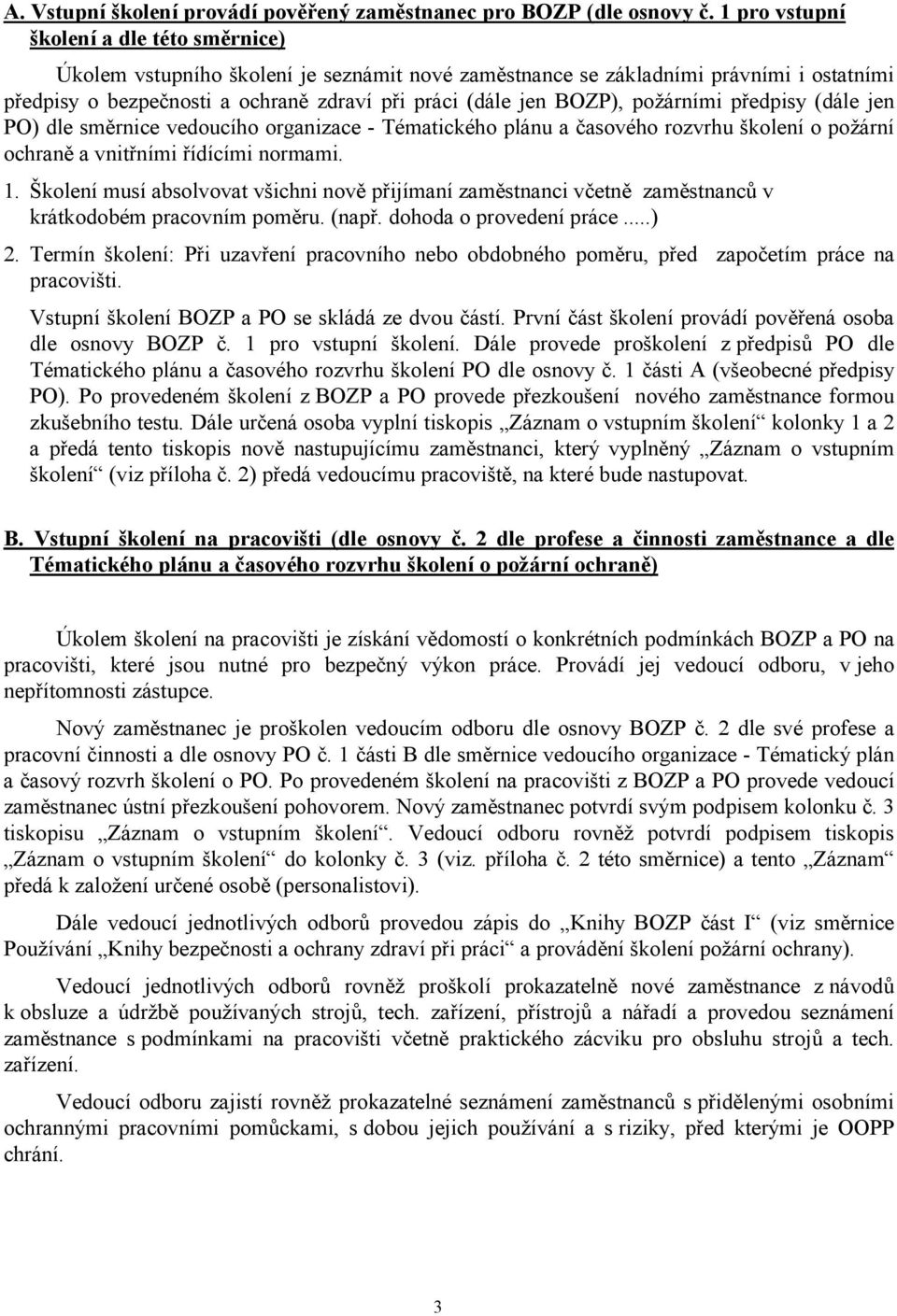 požárními předpisy (dále jen PO) dle směrnice vedoucího organizace - Tématického plánu a časového rozvrhu školení o požární ochraně a vnitřními řídícími normami. 1.