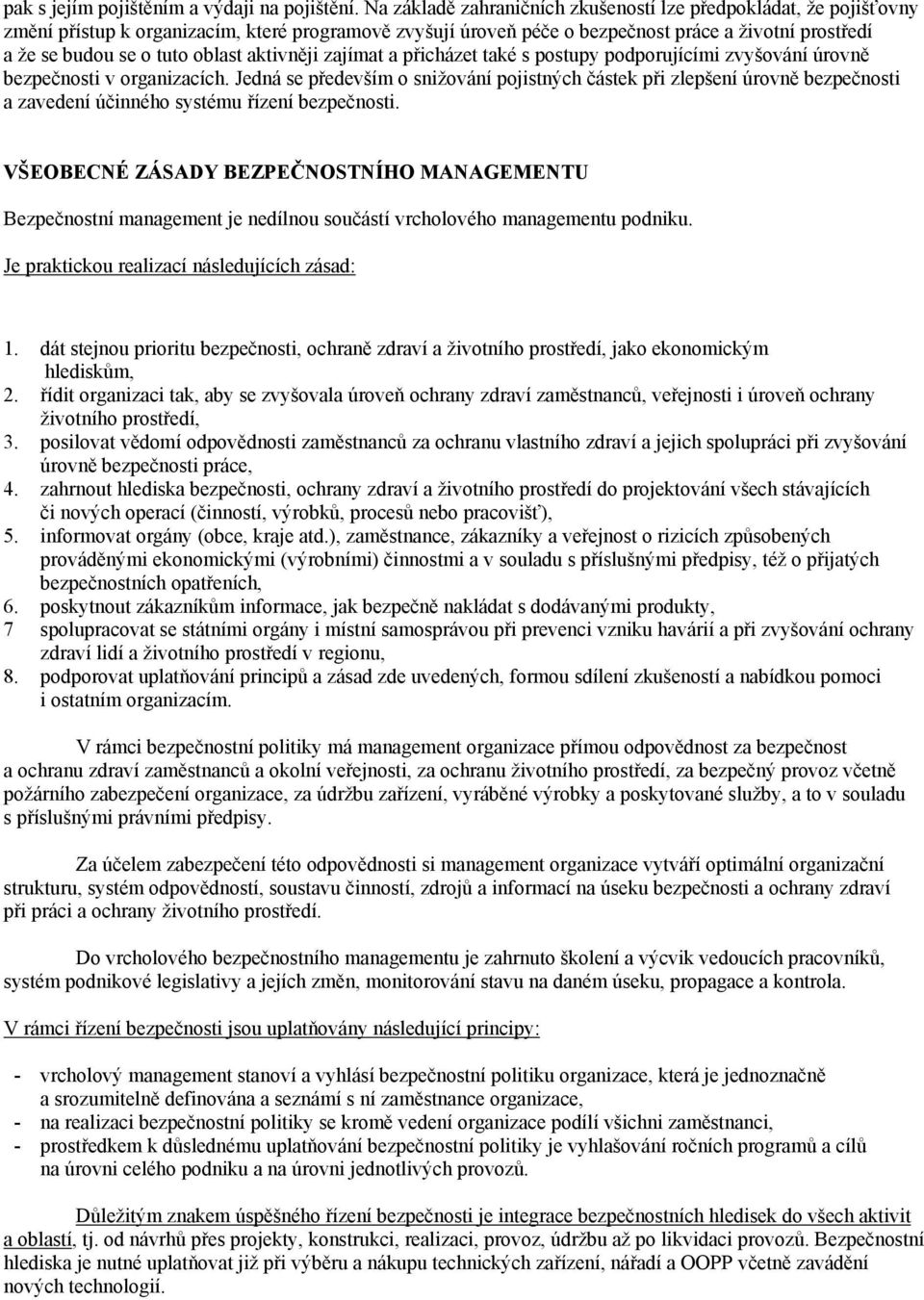 oblast aktivněji zajímat a přicházet také s postupy podporujícími zvyšování úrovně bezpečnosti v organizacích.