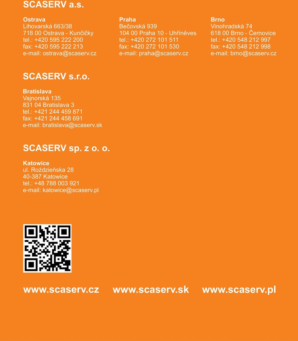 : +420 548 212 997 fax: +420 548 212 998 e-mail: brno@scaserv.cz SCASERV s.r.o. Bratislava Vajnorská 135 831 04 Bratislava 3 tel.