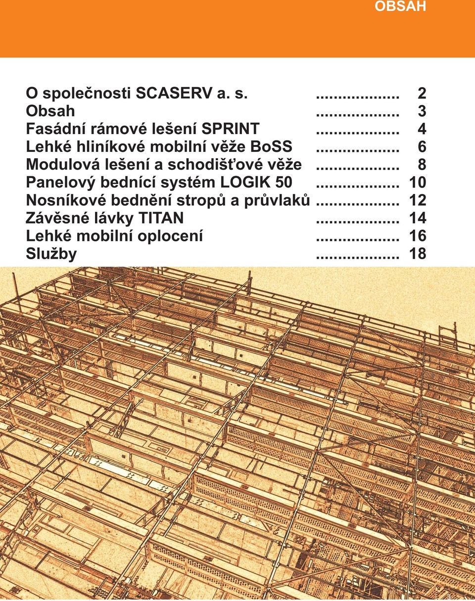 Obsah Fasádní rámové lešení SPRINT Lehké hliníkové mobilní věže BoSS Modulová