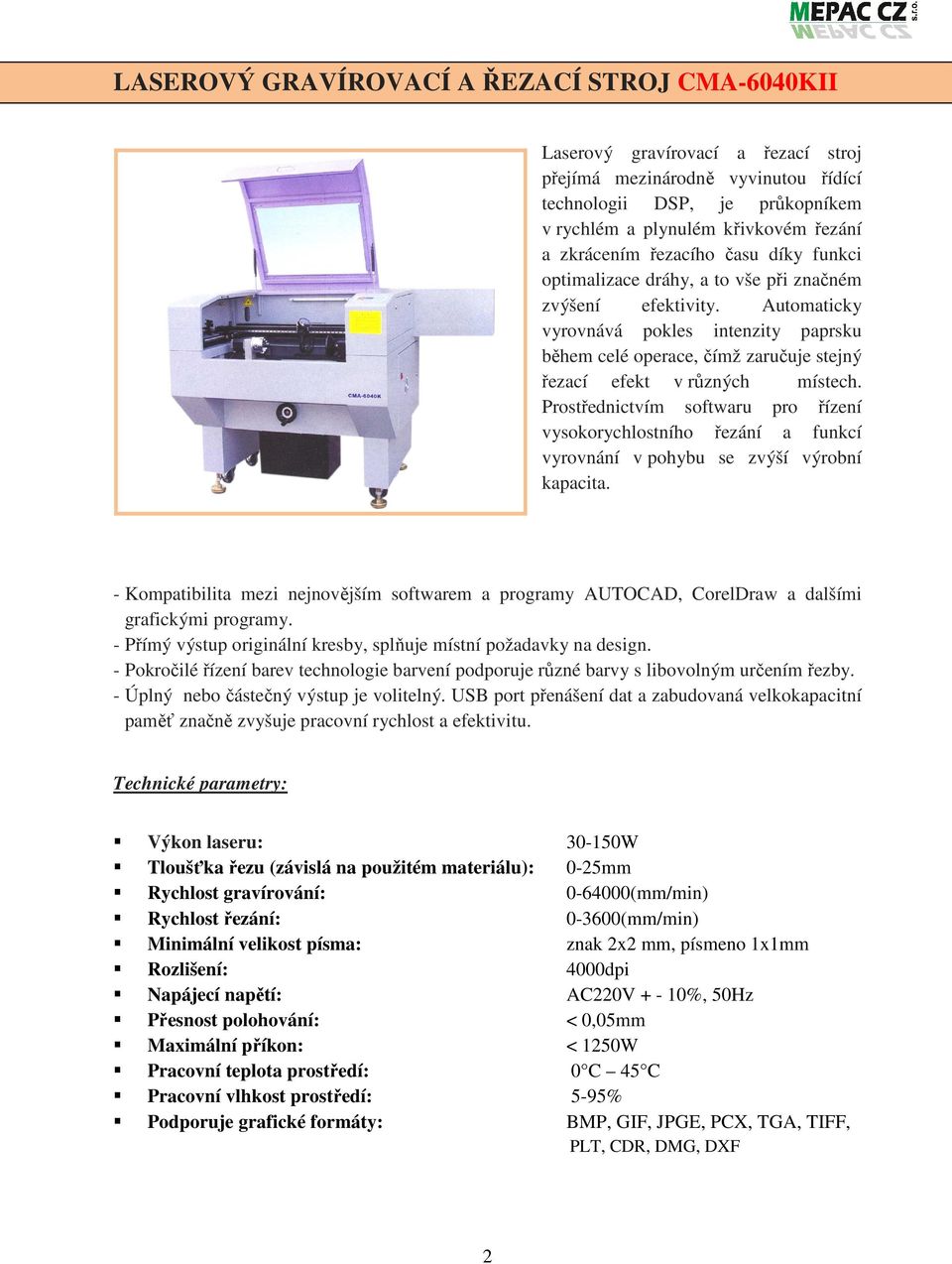 Automaticky vyrovnává pokles intenzity paprsku během celé operace, čímž zaručuje stejný řezací efekt v různých místech.