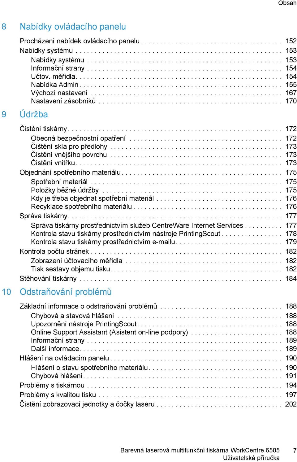 .................................................... 155 Výchozí nastavení.................................................. 167 Nastavení zásobníků................................................ 170 9 Údržba Čistění tiskárny.