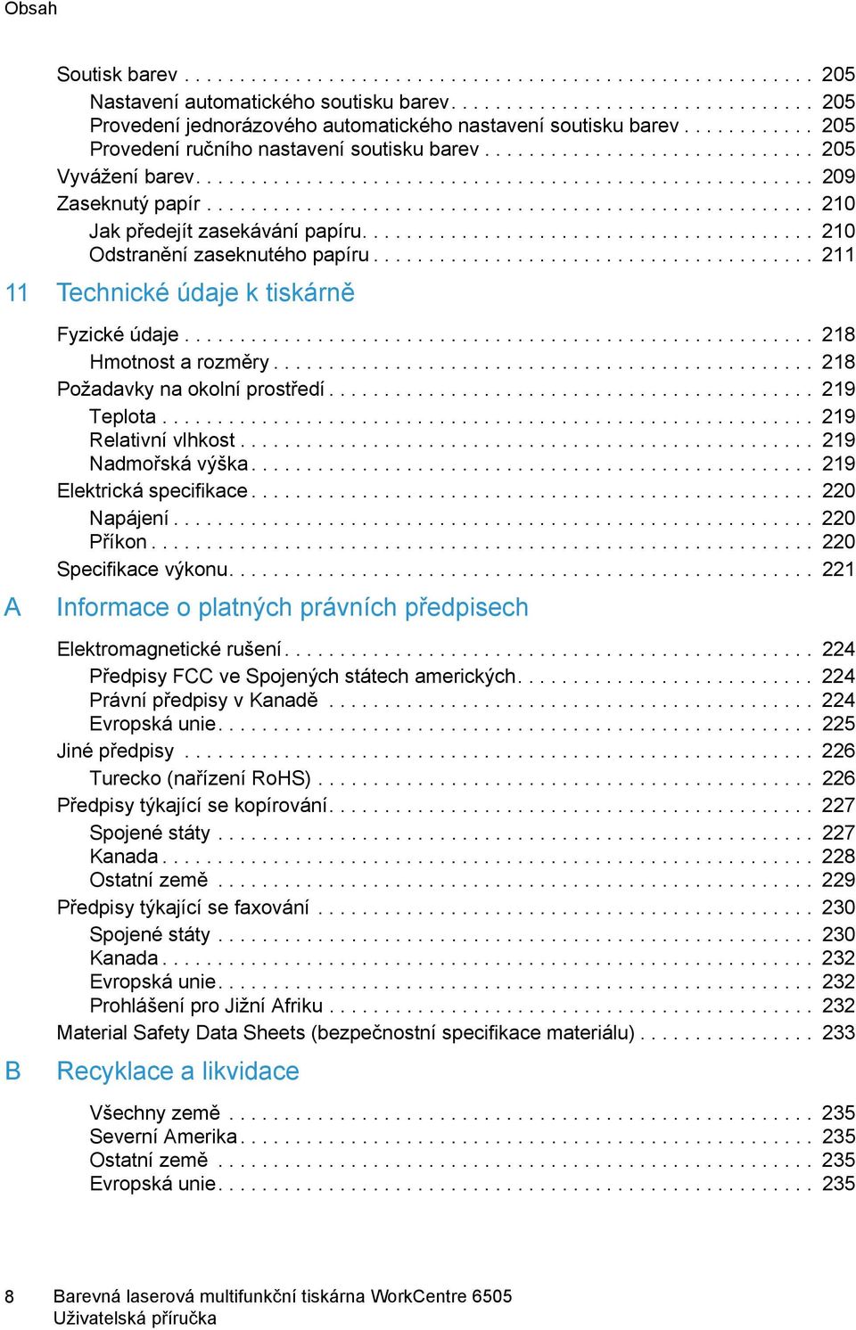 ...................................................... 210 Jak předejít zasekávání papíru......................................... 210 Odstranění zaseknutého papíru.