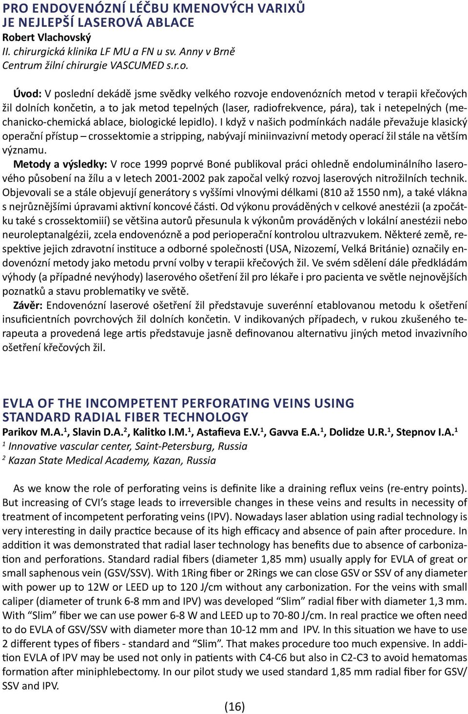 ský II. chirurgická klinika LF MU a FN u sv. Anny v Brně Centrum žilní chirurgie VASCUMED s.r.o.