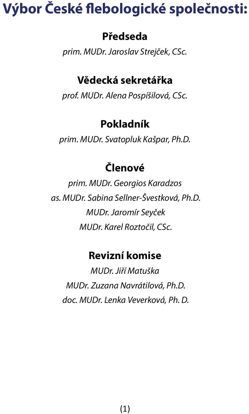 MUDr. Georgios Karadzos as. MUDr. Sabina Sellner-Švestková, Ph.D. MUDr. Jaromír Seyček MUDr.