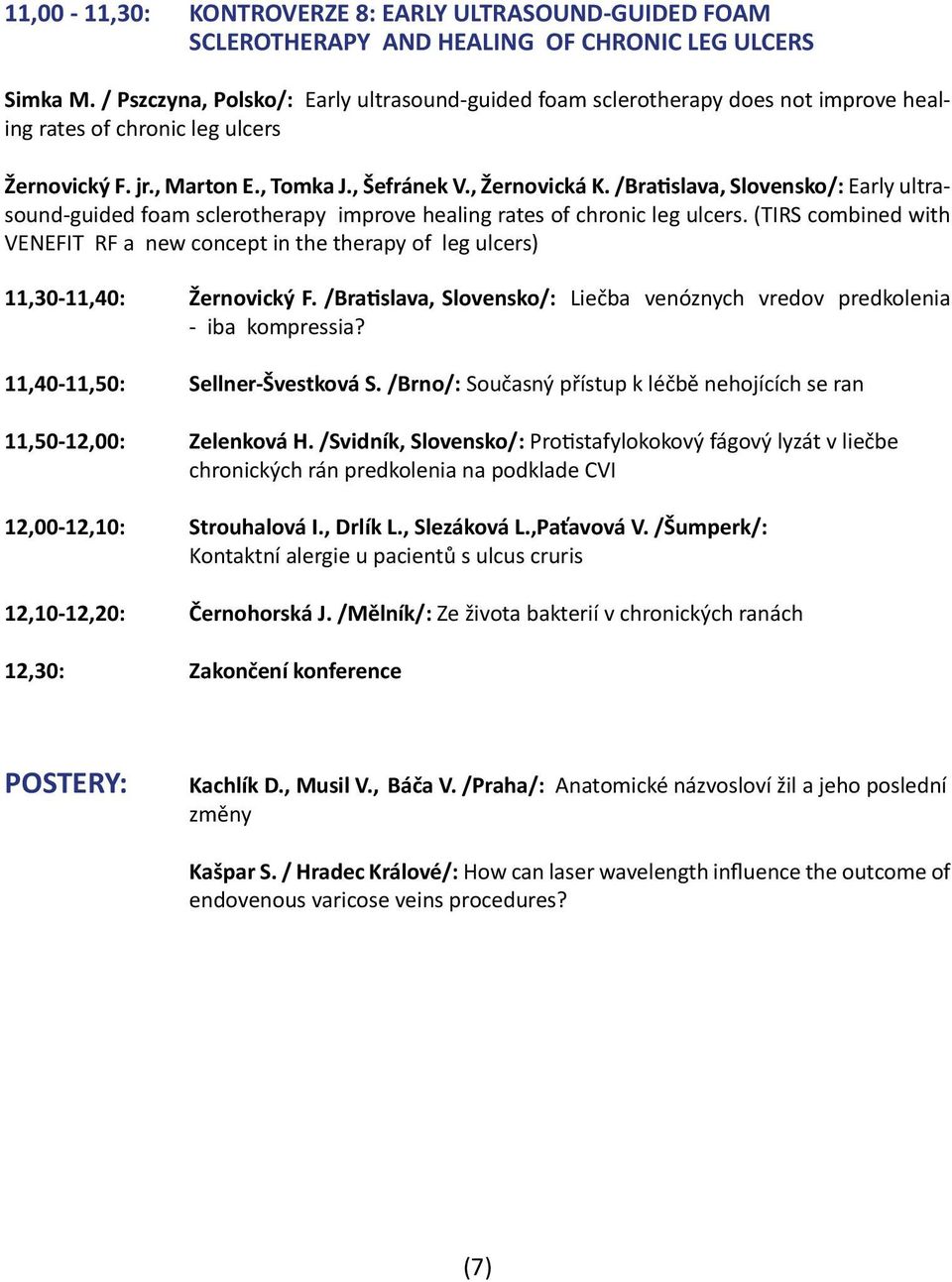 /Bratislava, Slovensko/: Early ultrasound-guided foam sclerotherapy improve healing rates of chronic leg ulcers.