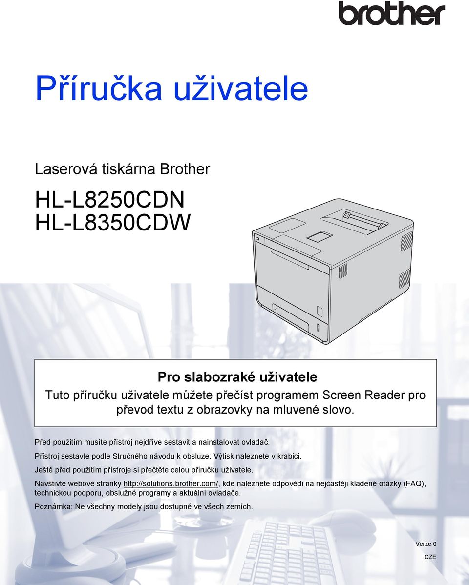 Výtisk naleznete v krabici. Ještě před použitím přístroje si přečtěte celou příručku uživatele. Navštivte webové stránky http://solutions.brother.
