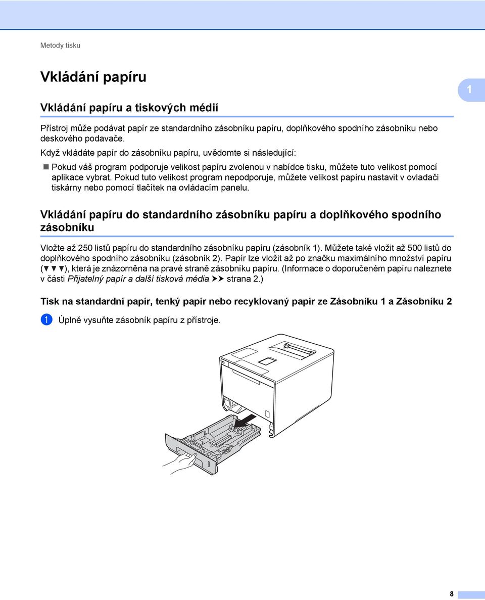 Pokud tuto velikost program nepodporuje, můžete velikost papíru nastavit v ovladači tiskárny nebo pomocí tlačítek na ovládacím panelu.
