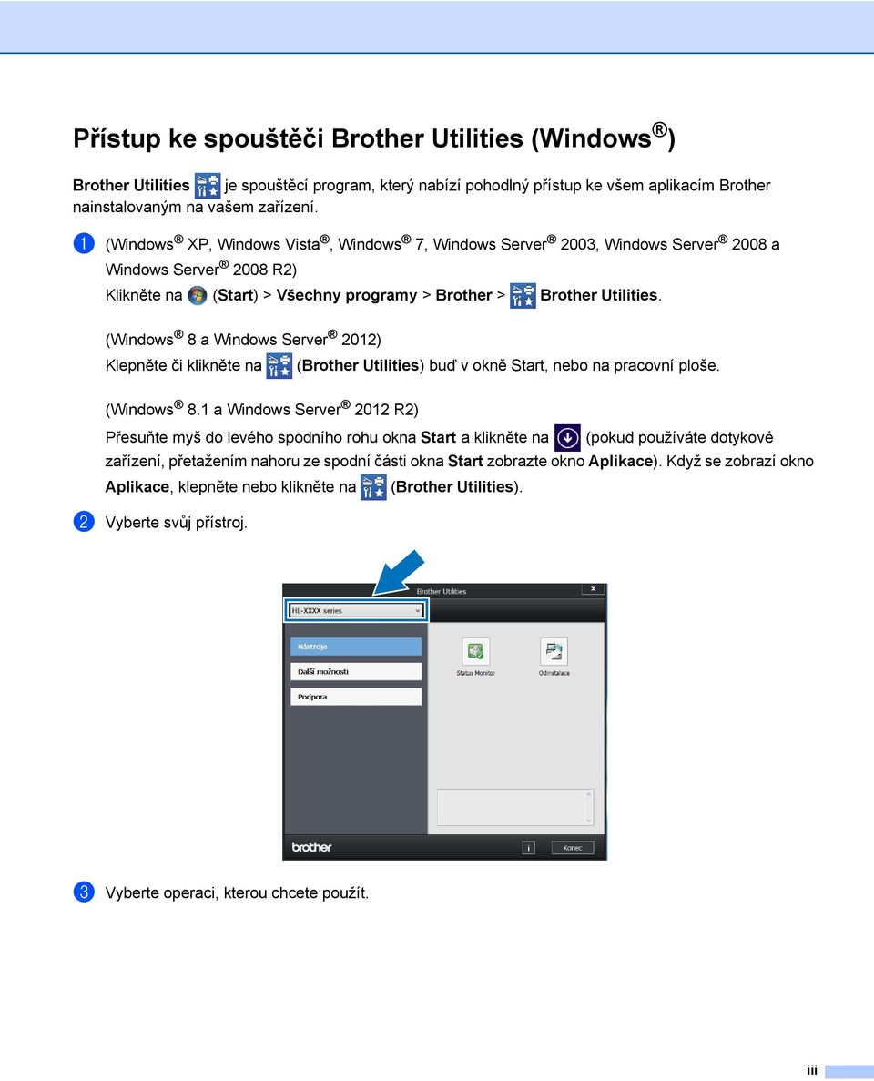 (Windows 8 a Windows Server 2012) Klepněte či klikněte na (Brother Utilities) buď v okně Start, nebo na pracovní ploše. (Windows 8.
