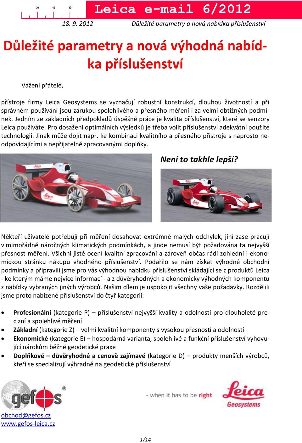Pro dosažení optimálních výsledků je třeba volit příslušenství adekvátní použité technologii. Jinak může dojít např.