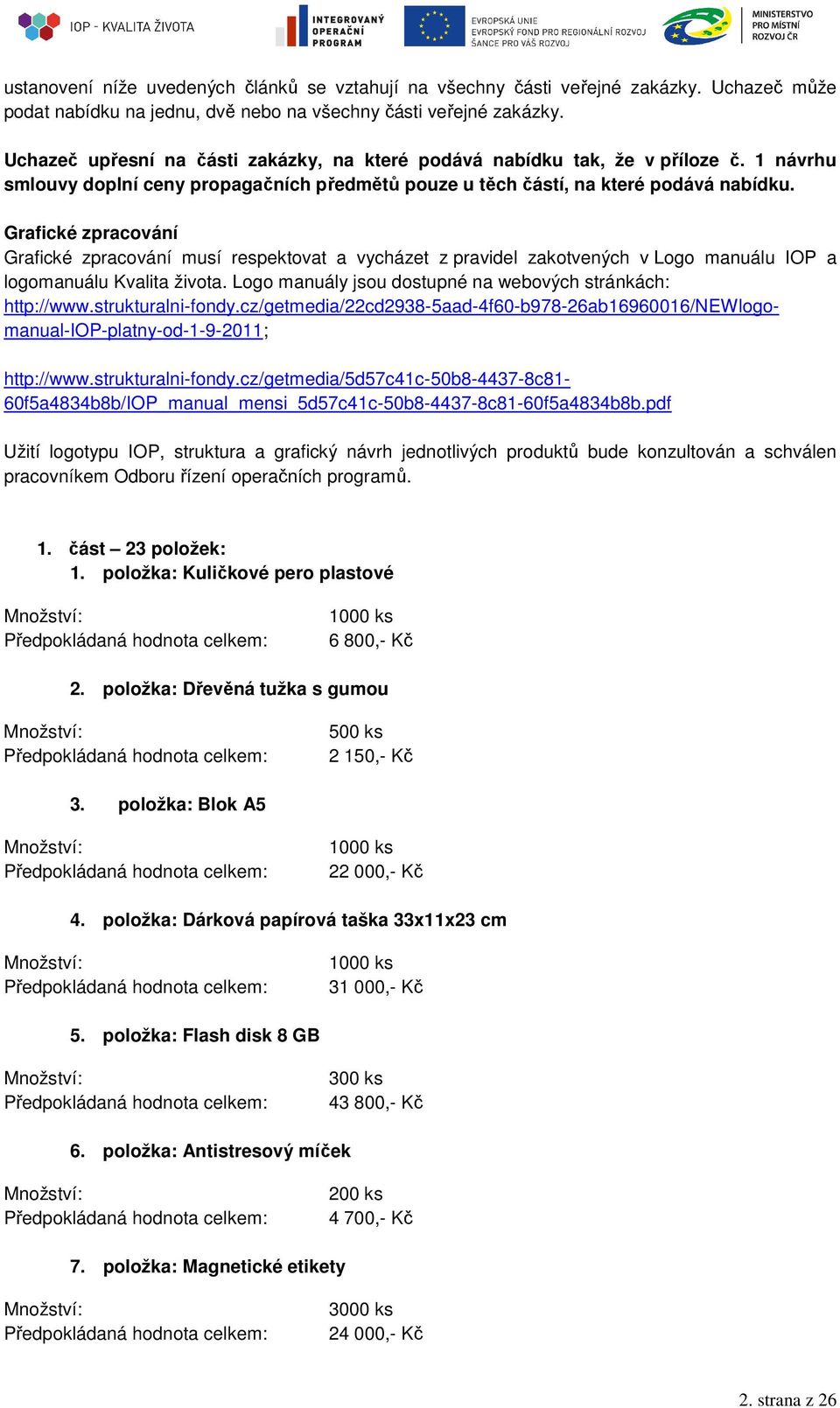 Grafické zpracování Grafické zpracování musí respektovat a vycházet z pravidel zakotvených v Logo manuálu IOP a logomanuálu Kvalita života.