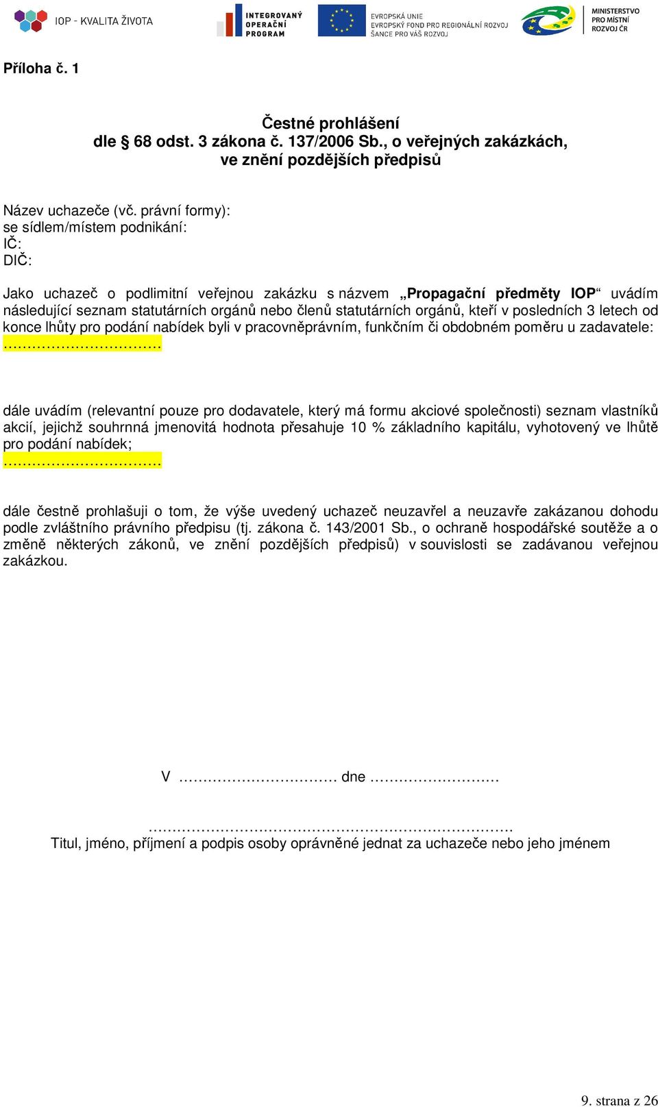 orgánů, kteří v posledních 3 letech od konce lhůty pro podání nabídek byli v pracovněprávním, funkčním či obdobném poměru u zadavatele: dále uvádím (relevantní pouze pro dodavatele, který má formu