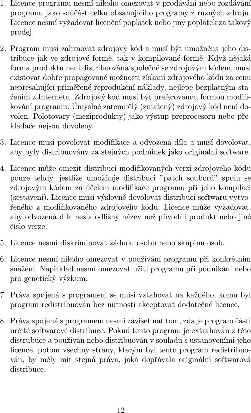 Program musí zahrnovat zdrojový kód a musí být umožněna jeho distribuce jak ve zdrojové formě, tak v kompilované formě.