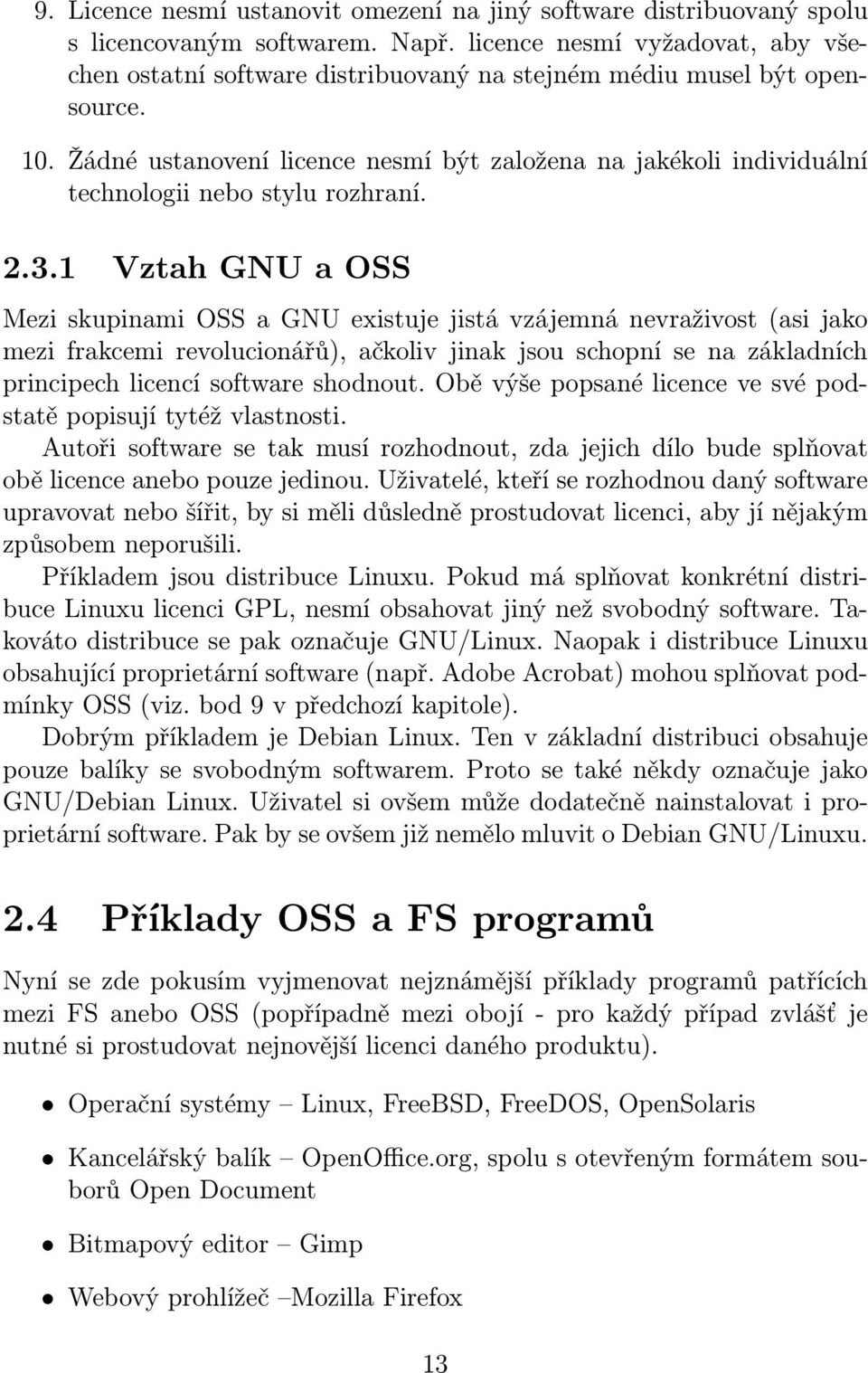 Žádné ustanovení licence nesmí být založena na jakékoli individuální technologii nebo stylu rozhraní. 2.3.