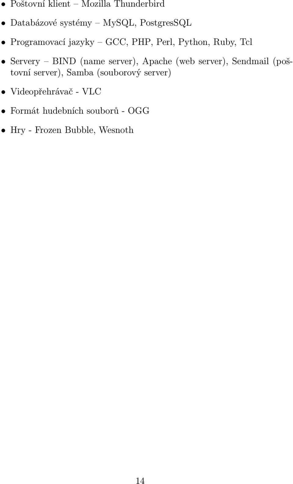 server), Apache(web server), Sendmail(poštovní server), Samba(souborový