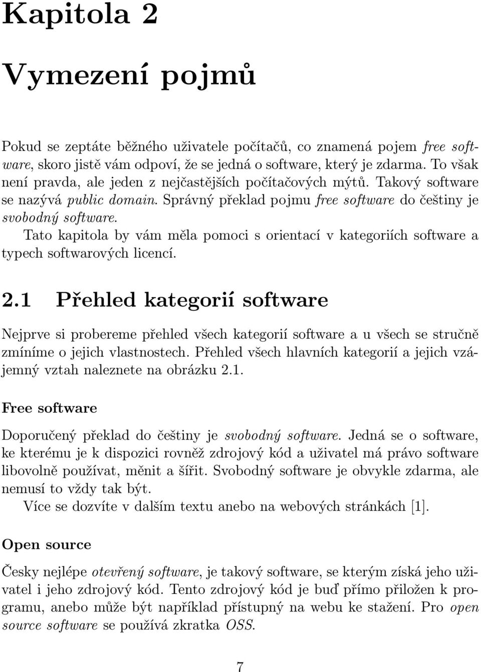 Tato kapitola by vám měla pomoci s orientací v kategoriích software a typech softwarových licencí. 2.