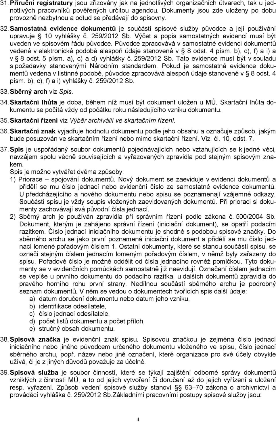 259/2012 Sb. Výčet a popis samostatných evidencí musí být uveden ve spisovém řádu původce.