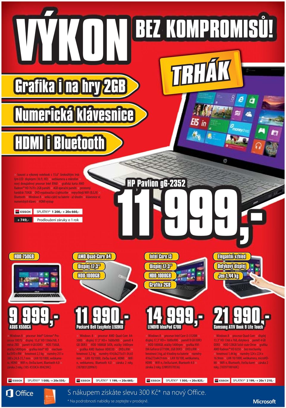 grafická karta AMD Radeon HD 7670 s 2GB paměti 4GB operační paměti prostorný harddisk 750GB DVD vypalovačka s Lightscribe nejrychlejší WiFi (B,G,N) Bluetooth Windows 8 velká výdrž na baterie - až
