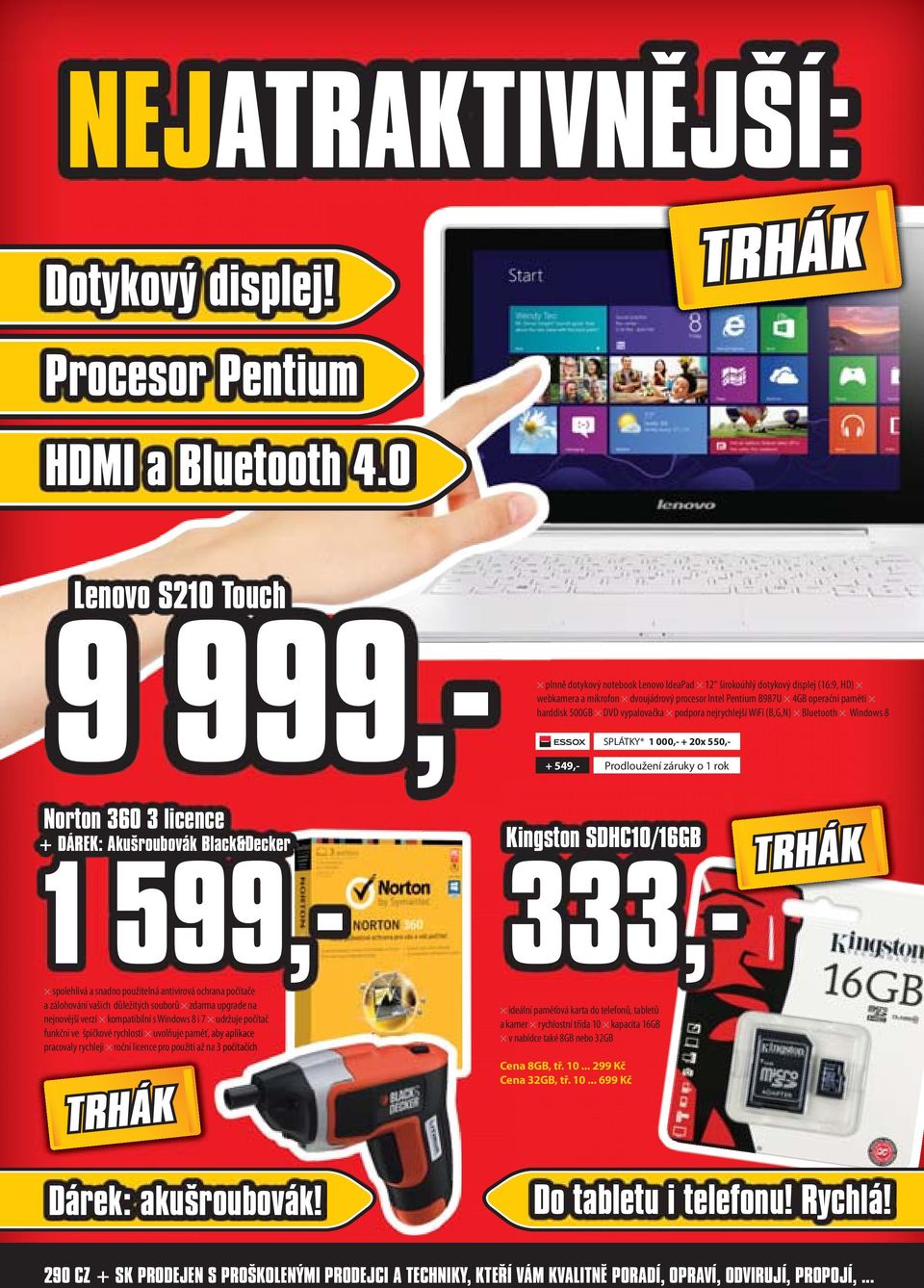 500GB DVD vypalovačka podpora nejrychlejší WiFi (B,G,N) Bluetooth Windows 8 SPLÁTKY* 1 000,- + 20x 550,- + 549,- Prodloužení záruky o 1 rok spolehlivá a snadno použitelná antivirová ochrana počítače