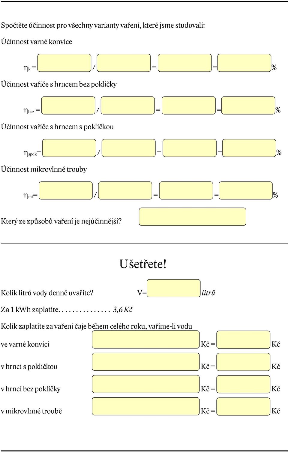 vaření je nejúčinnější? Ušetřete! Kolik litrů vody denně uvaříte? V= litrů Za 1 kwh zaplatíte.