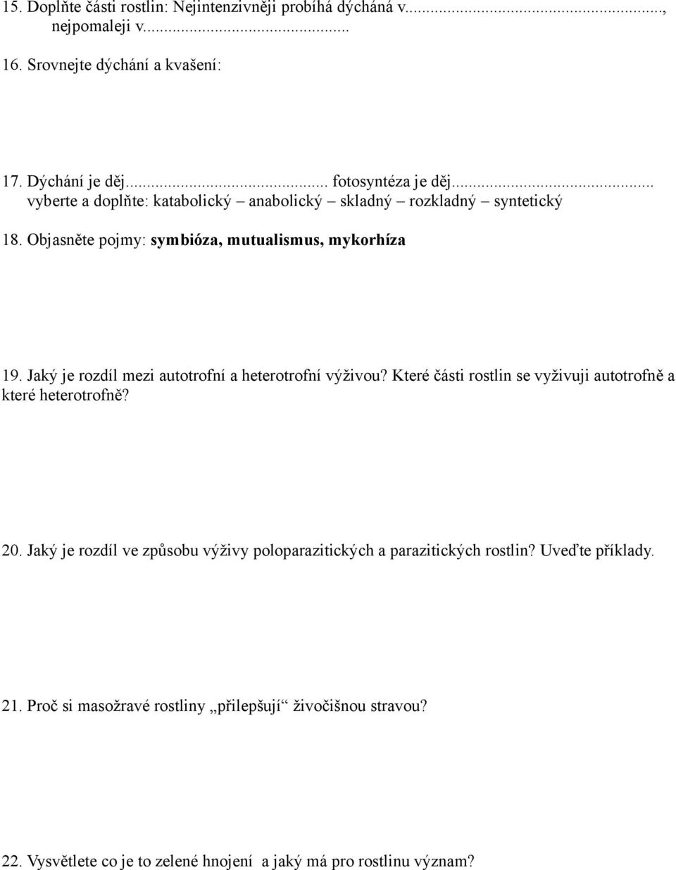 Jaký je rozdíl mezi autotrofní a heterotrofní výživou? Které části rostlin se vyživuji autotrofně a které heterotrofně? 20.