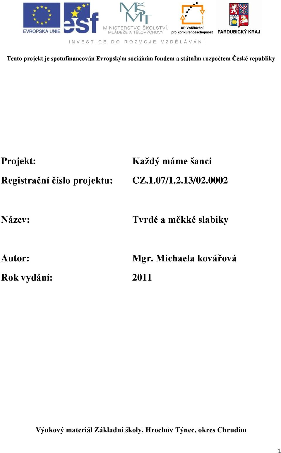 projektu: Každý máme šanci CZ.1.07/1.2.13/02.0002 Název: Tvrdé a měkké slabiky Autor: Mgr.