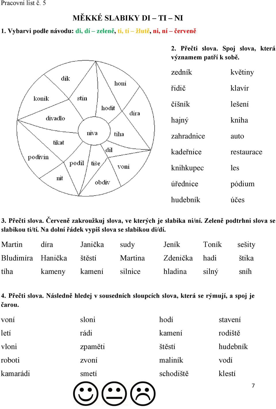 Červeně zakroužkuj slova, ve kterých je slabika ni/ní. Zeleně podtrhni slova se slabikou ti/tí. Na dolní řádek vypiš slova se slabikou di/dí.