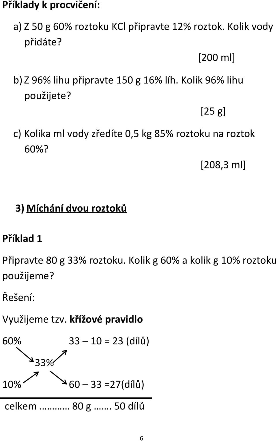 [25 g] c) Kolika ml vody zředíte 0,5 kg 85% roztoku na roztok 60%?