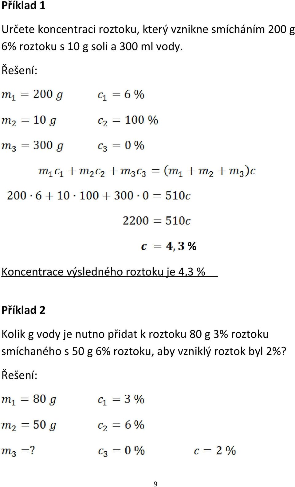 Koncentrace výsledného roztoku je 4,3 % % Příklad 2 Kolik g vody je