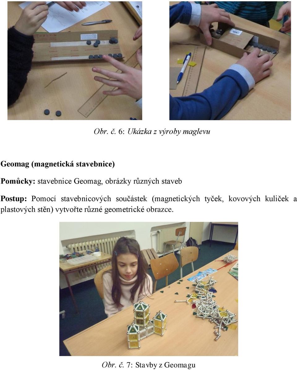 stavebnice Geomag, obrázky různých staveb Postup: Pomocí