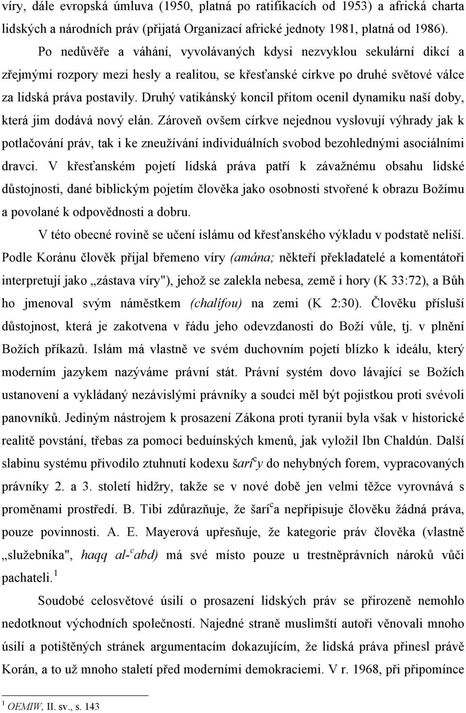 Druhý vatikánský koncil přitom ocenil dynamiku naší doby, která jim dodává nový elán.