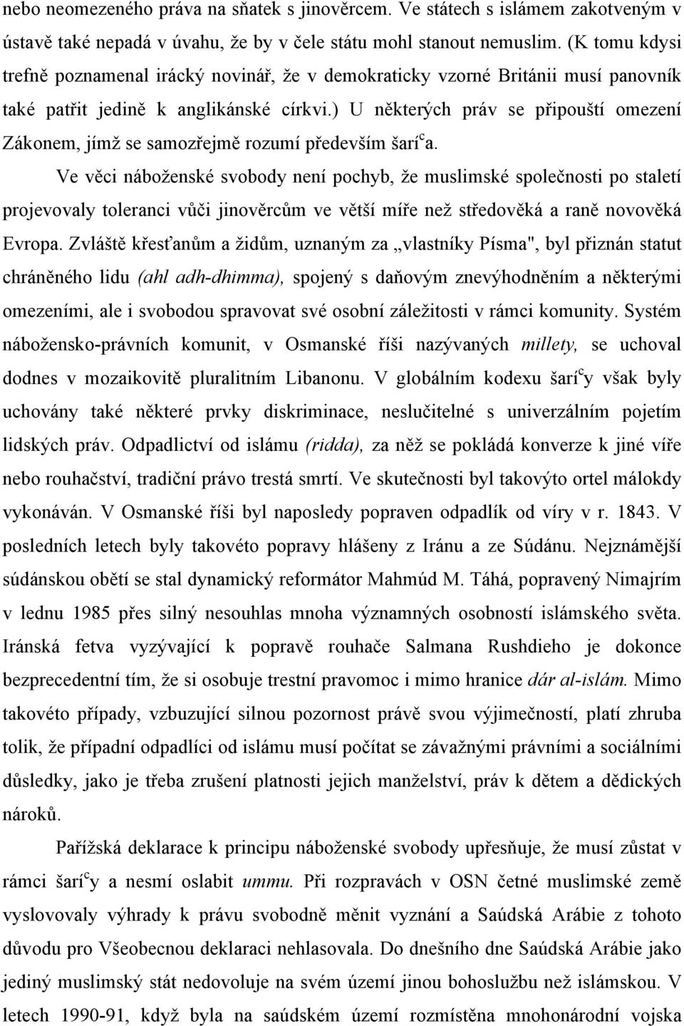 ) U některých práv se připouští omezení Zákonem, jímž se samozřejmě rozumí především šarí c a.