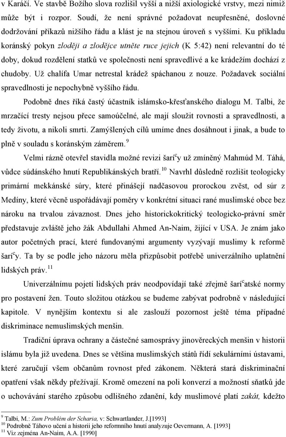 Ku příkladu koránský pokyn zloději a zlodějce utněte ruce jejich (K 5:42) není relevantní do té doby, dokud rozdělení statků ve společnosti není spravedlivé a ke krádežím dochází z chudoby.