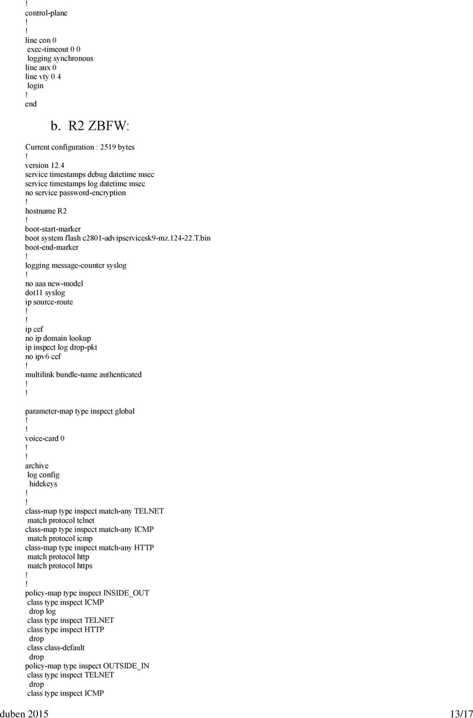 mestamps debug datetime msec service timestamps log datetime msec no service password-encryption hostname R2 boot-start-marker boot system flash c2801-advipservicesk9-mz.124-22.t.bin boot-end-marker