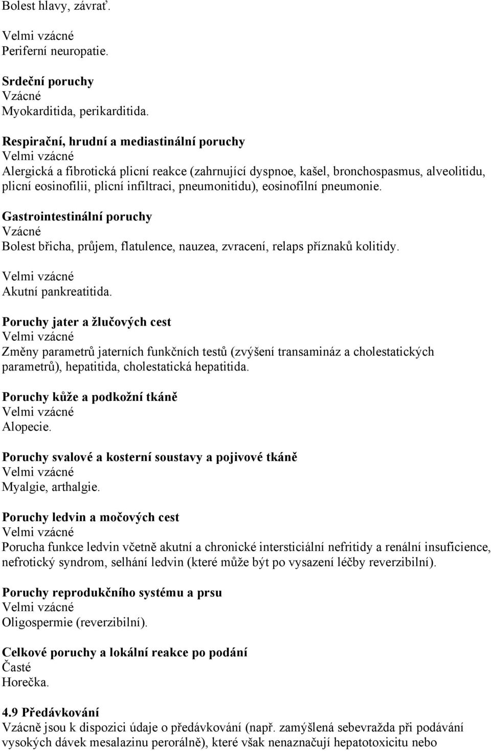 eosinofilní pneumonie. Gastrointestinální poruchy Vzácné Bolest břicha, průjem, flatulence, nauzea, zvracení, relaps příznaků kolitidy. Akutní pankreatitida.