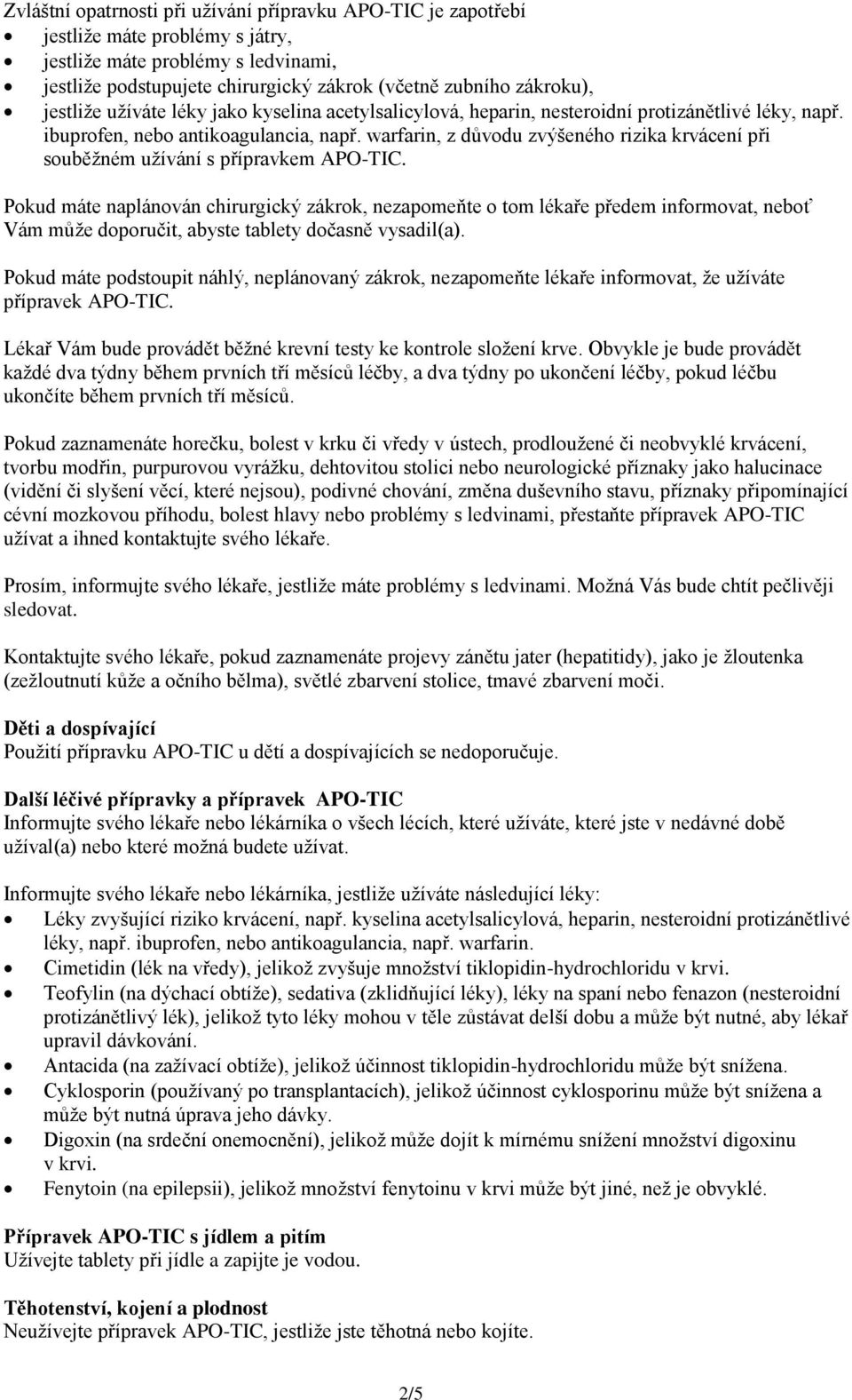 warfarin, z důvodu zvýšeného rizika krvácení při souběžném užívání s přípravkem APO-TIC.