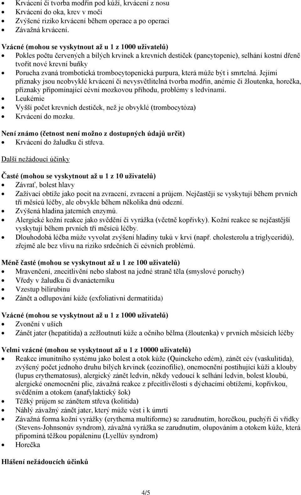 trombotická trombocytopenická purpura, která může být i smrtelná.