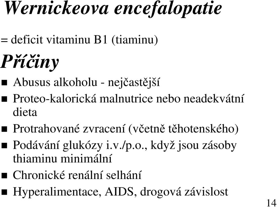 Protrahované zvracení (včetně těhotenského) Podávání glukózy i.v./p.o., když