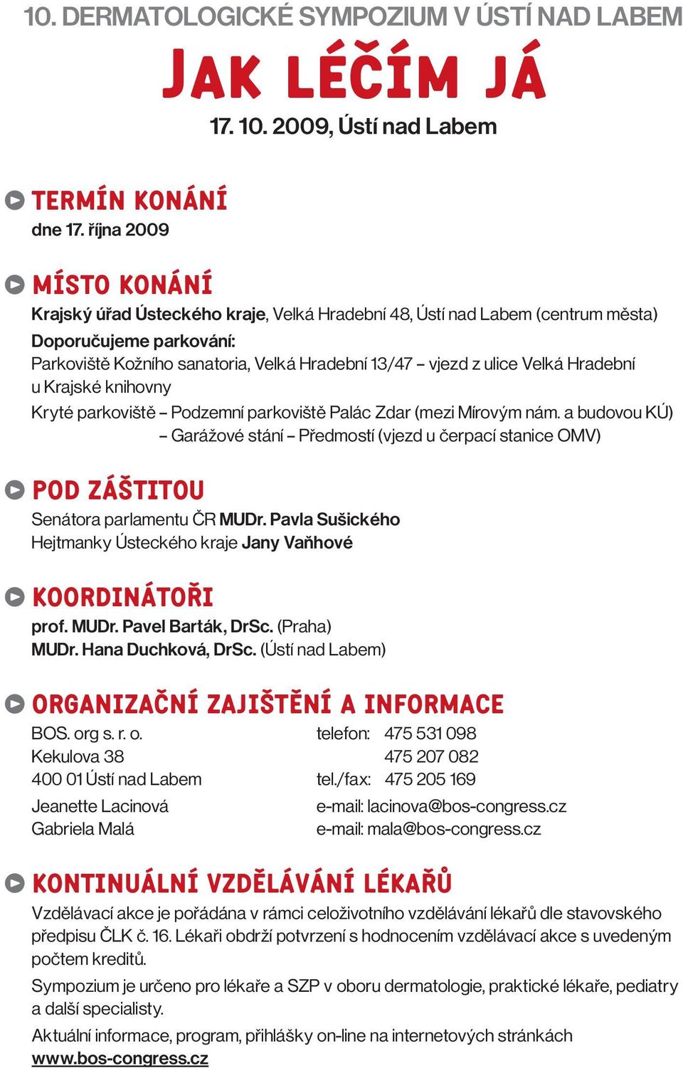 Velká Hradební u Krajské knihovny Kryté parkoviště Podzemní parkoviště Palác Zdar (mezi Mírovým nám.
