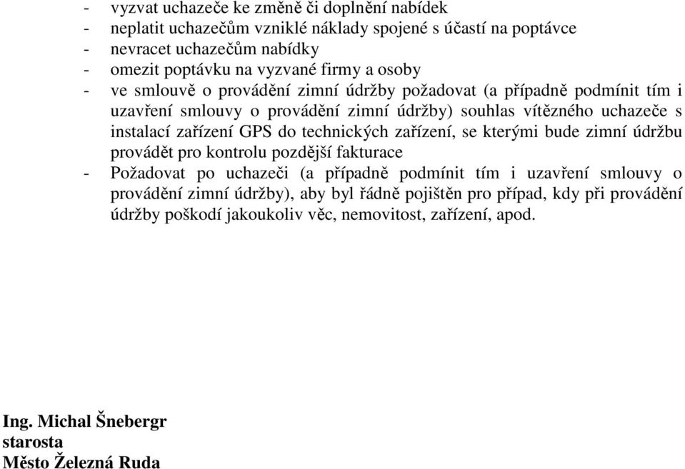 GPS do technických zařízení, se kterými bude zimní údržbu provádět pro kontrolu pozdější fakturace - Požadovat po uchazeči (a případně podmínit tím i uzavření smlouvy o