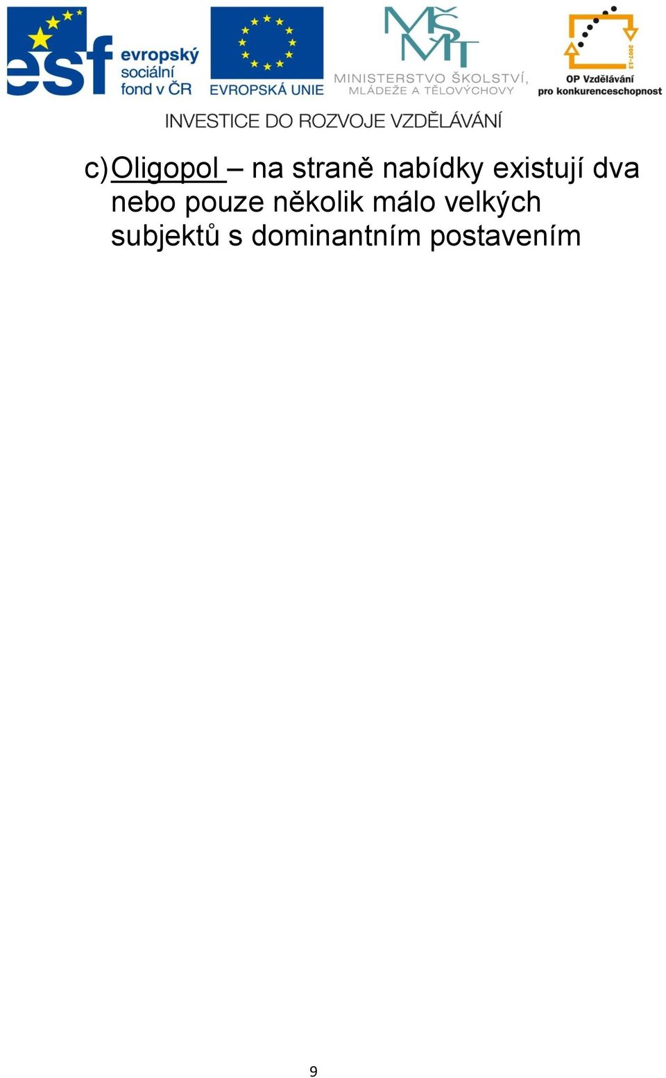 pouze několik málo velkých