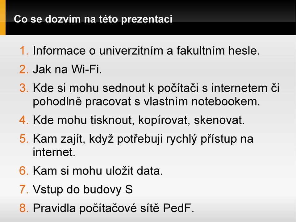 Kde si mohu sednout k počítači s internetem či pohodlně pracovat s vlastním notebookem. 4.