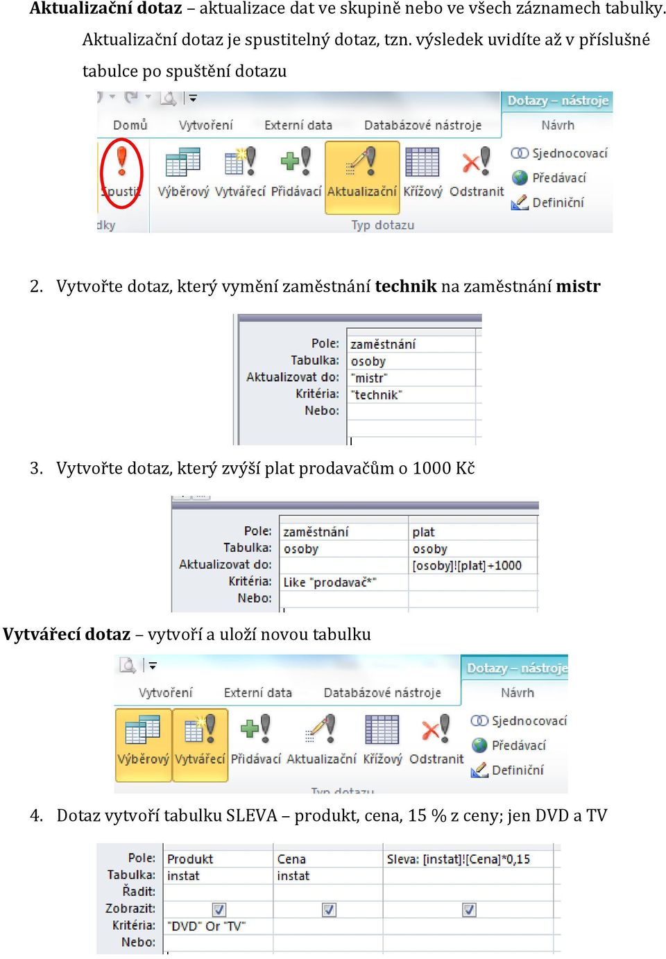 Vytvořte dotaz, který vymění zaměstnání technik na zaměstnání mistr 3.