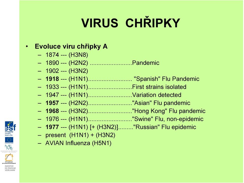 ..Variation detected 1957 --- (H2N2)..."Asian" Flu pandemic 1968 --- (H3N2).