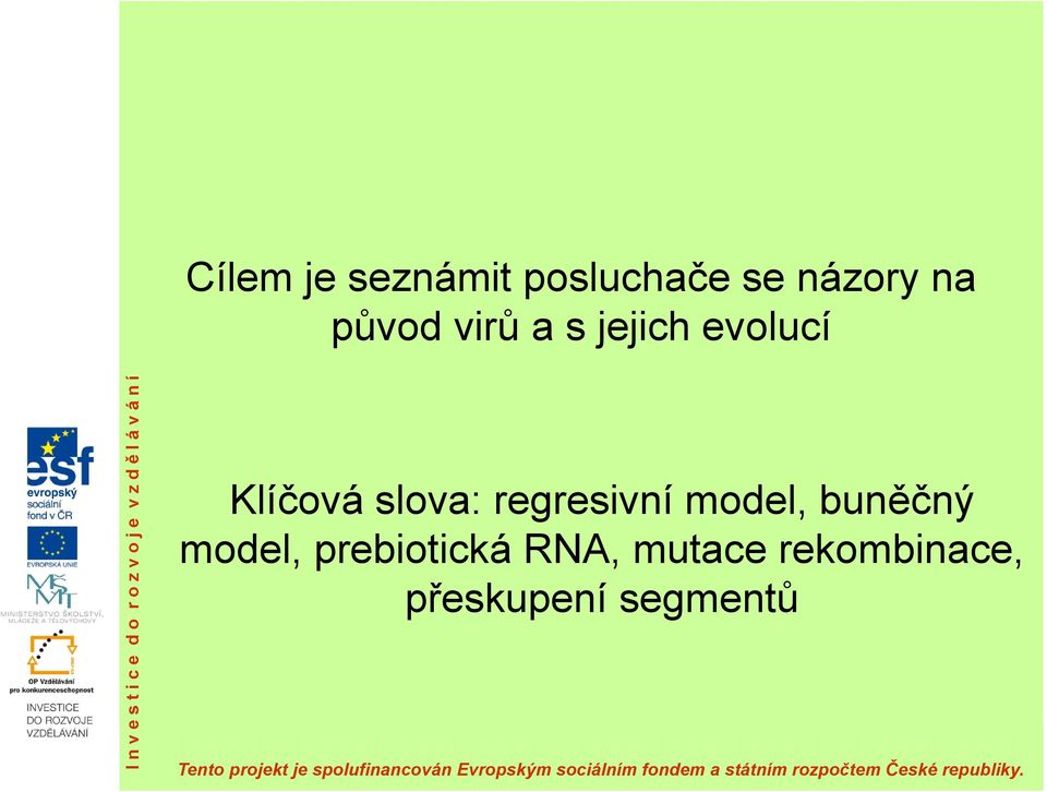 buněčný model, prebiotická RNA, mutace rekombinace, přeskupení segmentů Tento